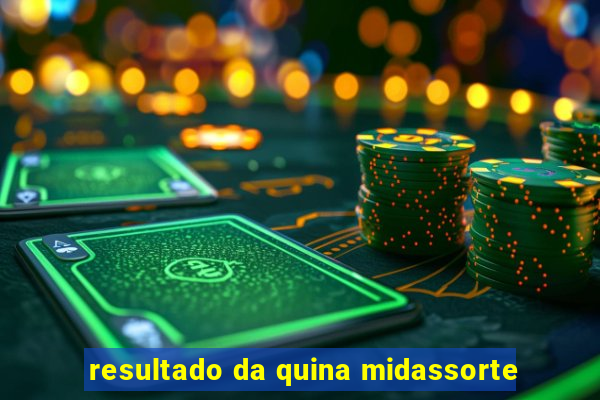 resultado da quina midassorte